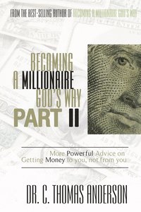 bokomslag Becoming a Millionaire God's Way Part II: More Powerful Advice on Getting Money to You, Not from You