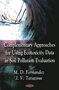 bokomslag Complementary Approaches for Using Ecotoxicity Data in Soil Pollution Evaluation