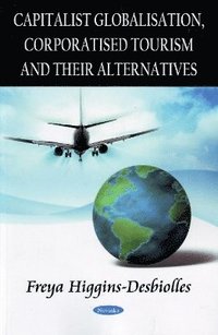 bokomslag Capitalist Globalisation, Corporatised Tourism & their Alternatives