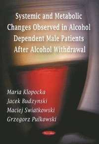 bokomslag Systemic & Metabolic Changes Observed in Alcohol Dependent Male Patients After Alcohol Withdrawal