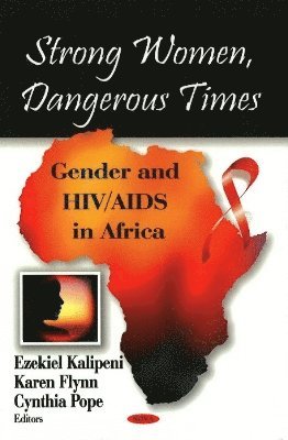 Ezekiel Kalipeni, Karen Flynn, Cynthia Pope - Strong Women, Dangerous Times, Inbunden