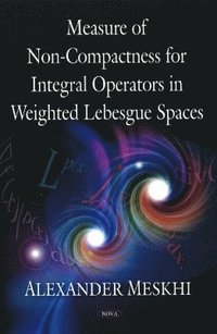 bokomslag Measure of Non-Compactness for Integral Operators in Weighted Lebesgue Spaces