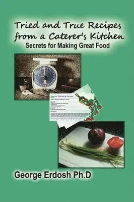 George Erdosh - Tried and True Recipes from a Caterer's Kitchen, Inbunden. Tillgänglighet: Lägg i varukorg