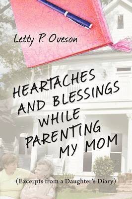 Heartaches and Blessings While Parenting My Mom 1