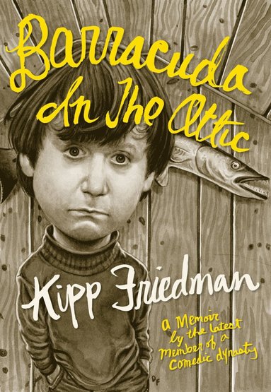 Kipp Friedman, Gary Groth - Barracuda in the Attic, Inbunden