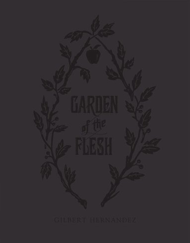 Gilbert Hernandez - Garden of Flesh, Inbunden