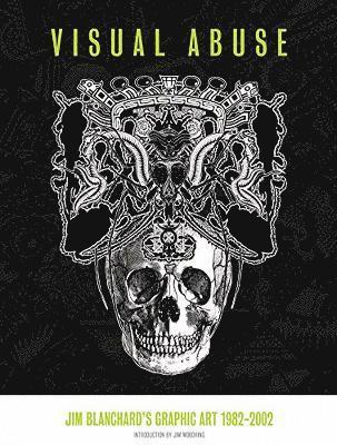 Jim Blanchard, Charles Peterson - Visual Abuse: Jim Blanchard's Graphic Art 1982-2002, Inbunden