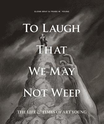 bokomslag To Laugh That We May Not Weep: The Life And Art Of Art Young