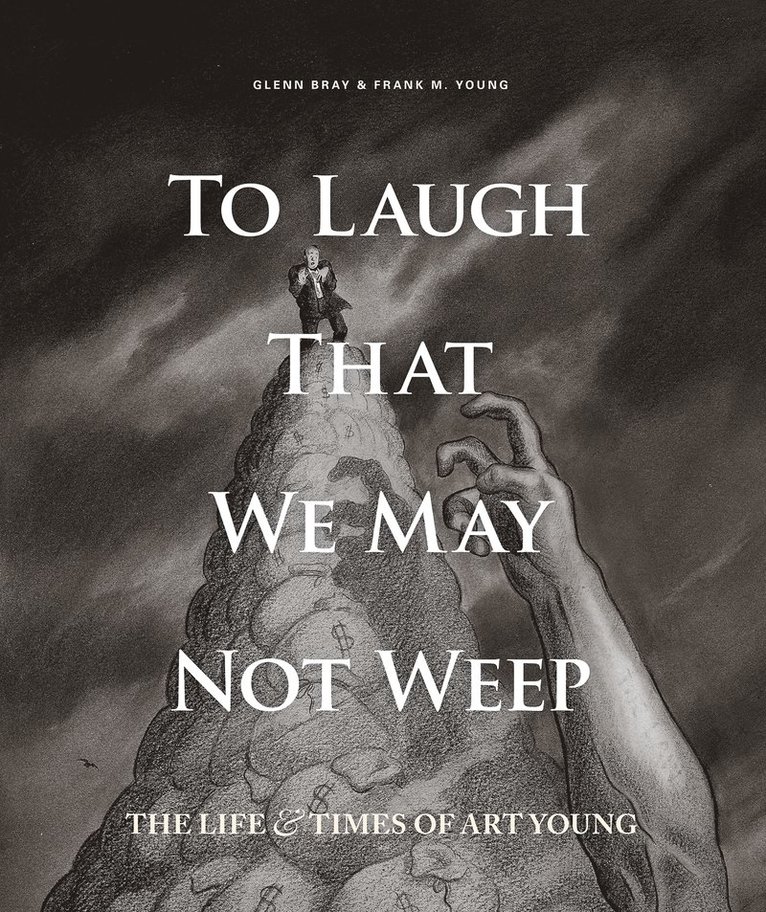 To Laugh That We May Not Weep: The Life And Art Of Art Young 1