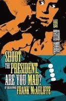 bokomslag Shoot the President, Are You Mad?