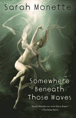 Sarah Monette - Somewhere Beneath Those Waves, Häftad