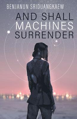 And Shall Machines Surrender 1