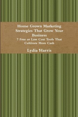 bokomslag Home Grown Marketing Strategies That Grow Your Business