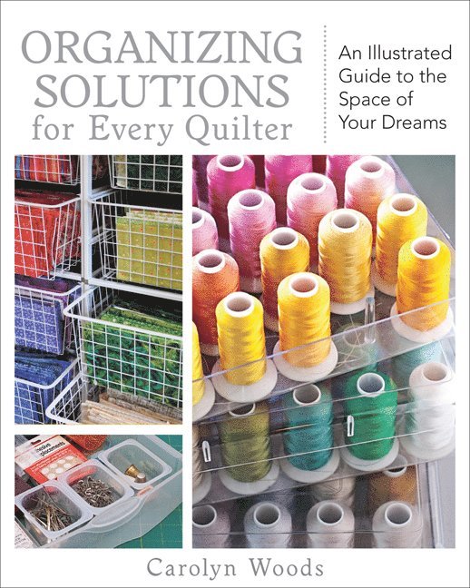 Carolyn Woods - Organizing Solutions For Every Quilter, Häftad