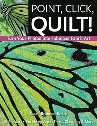 bokomslag Point, Click, Quilt! Turn Your Photos into Fabulous Fabric Art - Print-On-Demand Edition