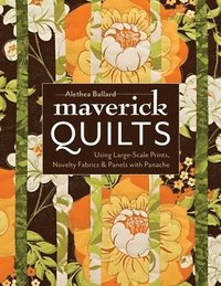 bokomslag Maverick Quilts-Print-on-Demand-Edition: Using Large-Scale Prints, Novelty Fabrics & Panels with Panache