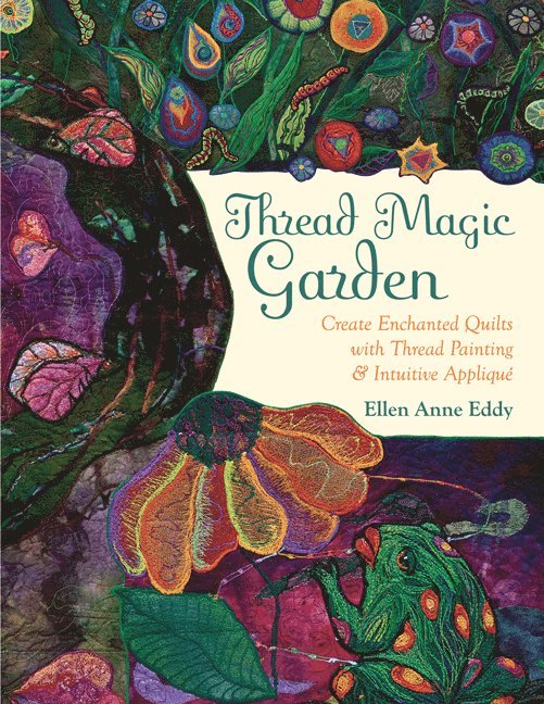 Ellen Anne Eddy - Thread Magic Garden, Häftad