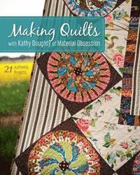 bokomslag Making Quilts with Kathy Doughty of Material Obsession