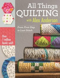 bokomslag All Things Quilting with Alex Anderson