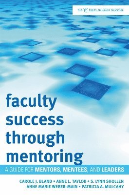 Carole J. Bland, Anne L. Taylor, S. Lynn Shollen, Anne Marie Weber-Main, Patricia A. Mulcahy, Carole J Bland, Anne L Taylor, S Lynn Shollen - Faculty Success through Mentoring, Inbunden