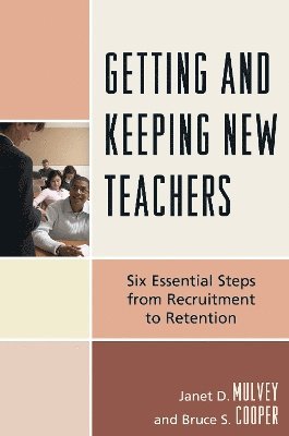 Janet D. Mulvey, Bruce S. Cooper - Getting and Keeping New Teachers, Häftad
