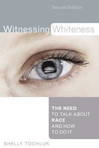 bokomslag Witnessing Whiteness: The Need to Talk About Race and How to Do It