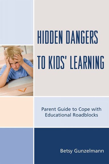 Betsy Gunzelmann - Hidden Dangers to Kids' Learning, Häftad