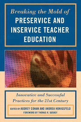 Audrey Cohan, Andrea  Honigsfeld, Andrea Honigsfeld, Andrea Honigsfeld - Breaking the Mold of Preservice and Inservice Teacher Education, Inbunden