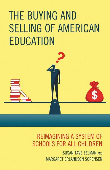 Susan Tave Zelman, Margaret Erlandson Sorensen - Buying and Selling of American Education, Inbunden