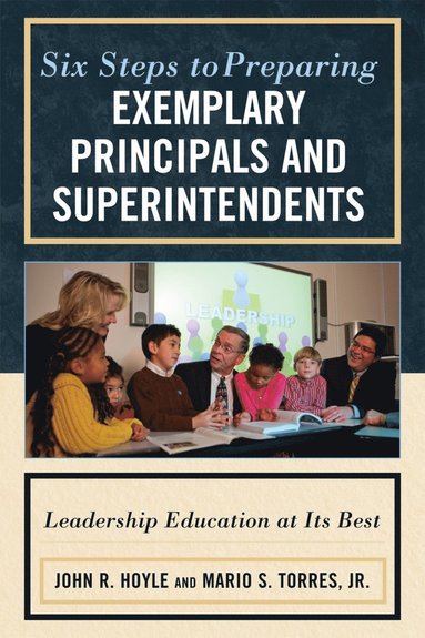 bokomslag Six Steps to Preparing Exemplary Principals and Superintendents