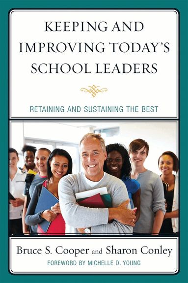 Bruce S. Cooper, Sharon Conley - Keeping and Improving Today's School Leaders, Inbunden