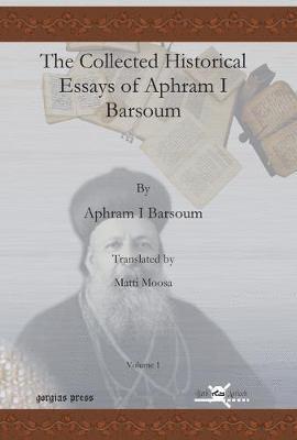 Ignatius Aphram I Barsoum, Matti Moosa, Aphram I. Barsoum - Collected Historical Essays of Aphram I Barsoum (Vol 1), Inbunden