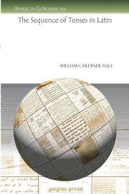 William Gardiner Hale - Sequence of Tenses in Latin, Häftad