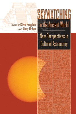 Clive Ruggles, Gary Urton - Skywatching in the Ancient World, Häftad