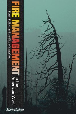 Mark Hudson - Fire Management in the American West, Inbunden