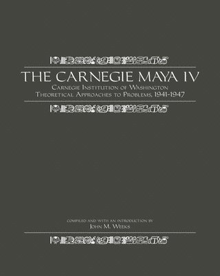John M. Weeks - Carnegie Maya IV, Inbunden