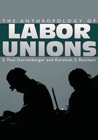 bokomslag The Anthropology of Labor Unions
