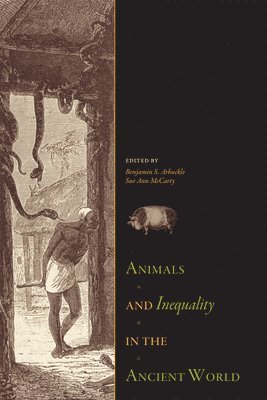 Benjamin S. Arbuckle, Sue Ann McCarty - Animals and Inequality in the Ancient World, Inbunden