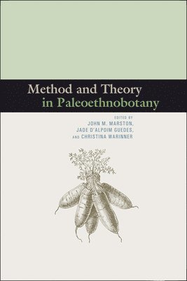 John M. Marston, Jade d'Alpoim Guedes, Christina Warinner, Jade D'Alpoim Guedes - Method and Theory in Paleoethnobotany, Häftad