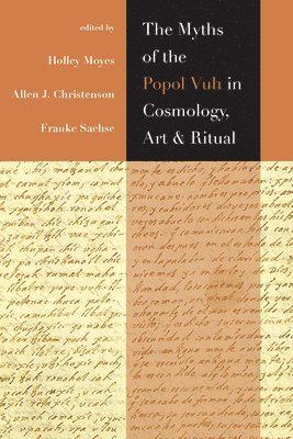 bokomslag The Myths of the Popol Vuh in Cosmology, Art, and Ritual