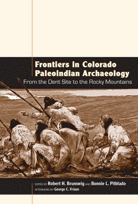 Robert H. Brunswig, Bonnie L. Pitblado - Frontiers in Colorado Paleoindian Archaeology, Häftad