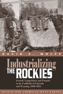 David A. Wolff - Industrializing the Rockies, Häftad