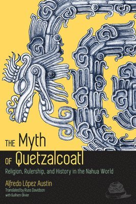 Alfredo López Austin - Myth of Quetzalcoatl, Häftad