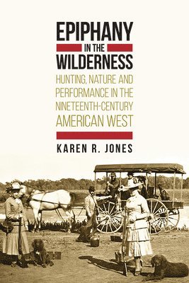 Karen R. Jones - Epiphany in the Wilderness, Inbunden
