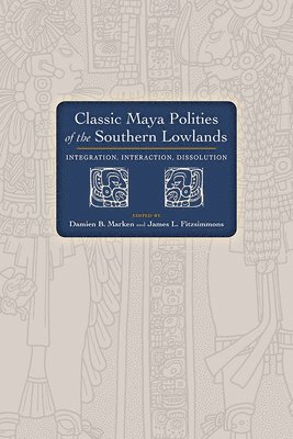 bokomslag Classic Maya Polities of the Southern Lowlands
