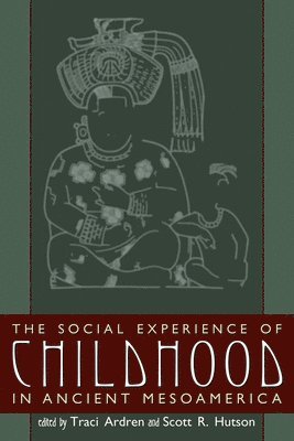 bokomslag The Social Experience of Childhood in Ancient Mesoamerica