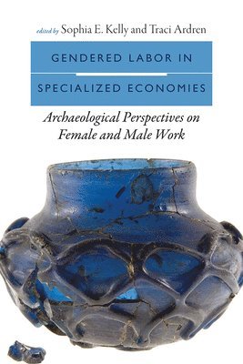 Sophia E. Kelly, Traci Ardren - Gendered Labor in Specialized Economies, Inbunden
