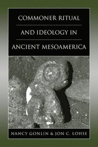 bokomslag Commoner Ritual and Ideology in Ancient Mesoamerica