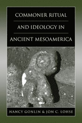 Commoner Ritual and Ideology in Ancient Mesoamerica 1