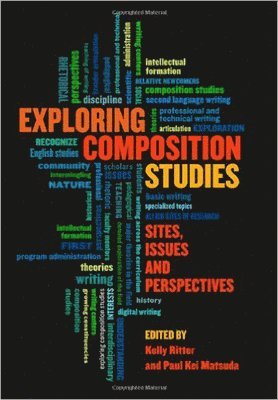 Kelly Ritter, Paul Kei Matsuda - Exploring Composition Studies, Häftad